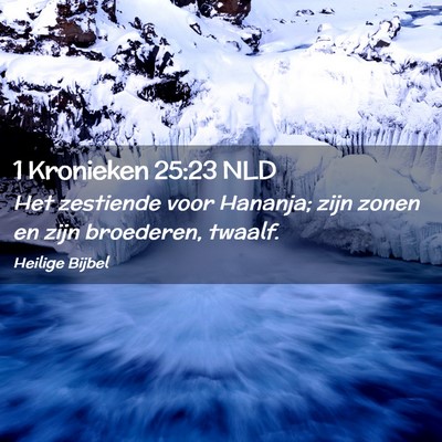 Picture 02 - 1 Kronieken 25:23 NLD - Het zestiende voor Hananja; zijn zonen en zijn - Bible Verse Picture