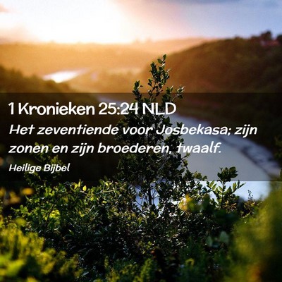 Picture 02 - 1 Kronieken 25:24 NLD - Het zeventiende voor Josbekasa; zijn zonen en - Bible Verse Picture