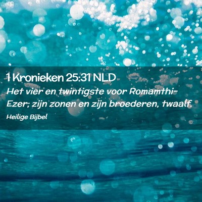 Picture 02 - 1 Kronieken 25:31 NLD - Het vier en twintigste voor Romamthi-Ezer; zijn - Bible Verse Picture