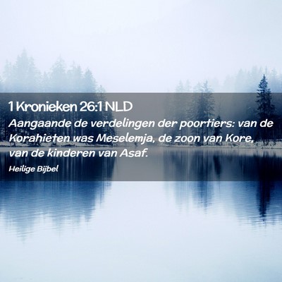 Picture 02 - 1 Kronieken 26:1 NLD - Aangaande de verdelingen der poortiers: van de - Bible Verse Picture