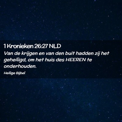 Picture 02 - 1 Kronieken 26:27 NLD - Van de krijgen en van den buit hadden zij het - Bible Verse Picture