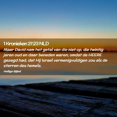 Picture 02 - 1 Kronieken 27:23 NLD - Maar David nam het getal van die niet op, die - Bible Verse Picture