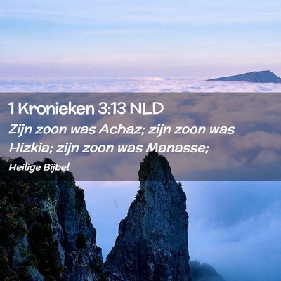 Picture 02 - 1 Kronieken 3:13 NLD - Zijn zoon was Achaz; zijn zoon was Hizkia; zijn - Bible Verse Picture