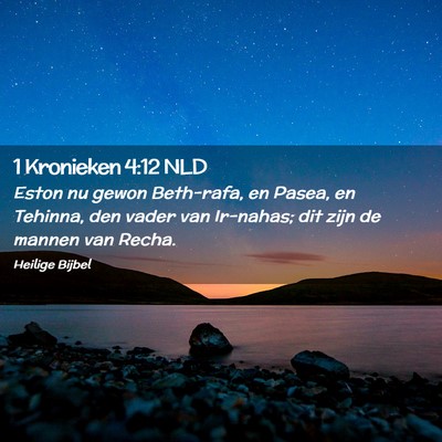 Picture 02 - 1 Kronieken 4:12 NLD - Eston nu gewon Beth-rafa, en Pasea, en Tehinna, - Bible Verse Picture