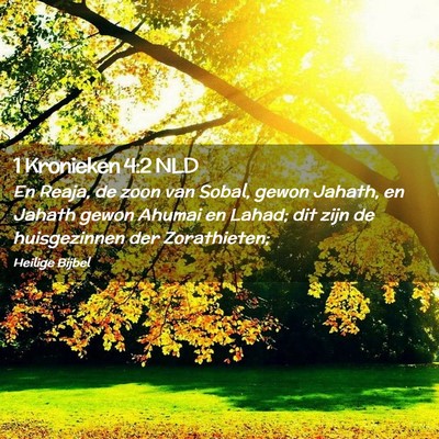 Picture 02 - 1 Kronieken 4:2 NLD - En Reaja, de zoon van Sobal, gewon Jahath, en - Bible Verse Picture