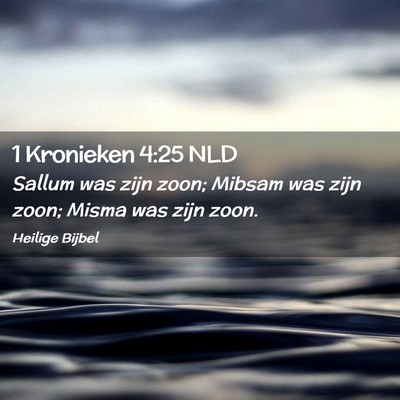 Picture 02 - 1 Kronieken 4:25 NLD - Sallum was zijn zoon; Mibsam was zijn zoon; Misma - Bible Verse Picture