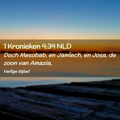 Picture 02 - 1 Kronieken 4:34 NLD - Doch Mesobab, en Jamlech, en Josa, de zoon van - Bible Verse Picture