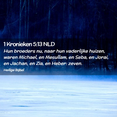 Picture 02 - 1 Kronieken 5:13 NLD - Hun broeders nu, naar hun vaderlijke huizen, - Bible Verse Picture