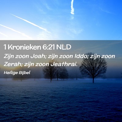 Picture 02 - 1 Kronieken 6:21 NLD - Zijn zoon Joah; zijn zoon Iddo; zijn zoon Zerah; - Bible Verse Picture