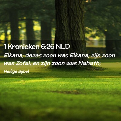 Picture 02 - 1 Kronieken 6:26 NLD - Elkana; dezes zoon was Elkana; zijn zoon was - Bible Verse Picture