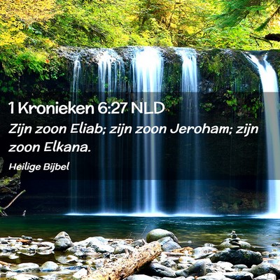 Picture 02 - 1 Kronieken 6:27 NLD - Zijn zoon Eliab; zijn zoon Jeroham; zijn zoon - Bible Verse Picture