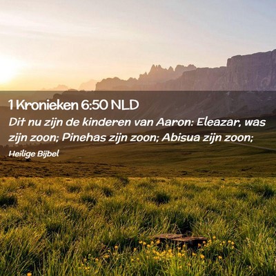 Picture 02 - 1 Kronieken 6:50 NLD - Dit nu zijn de kinderen van Aaron: Eleazar, was - Bible Verse Picture
