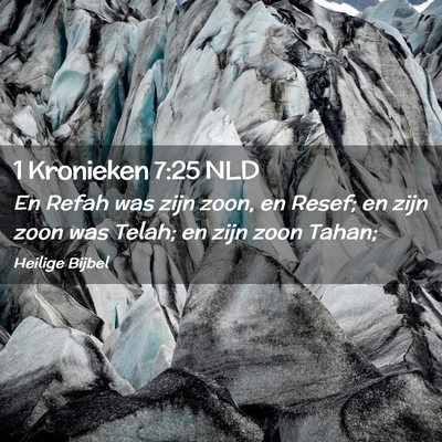 Picture 02 - 1 Kronieken 7:25 NLD - En Refah was zijn zoon, en Resef; en zijn zoon - Bible Verse Picture