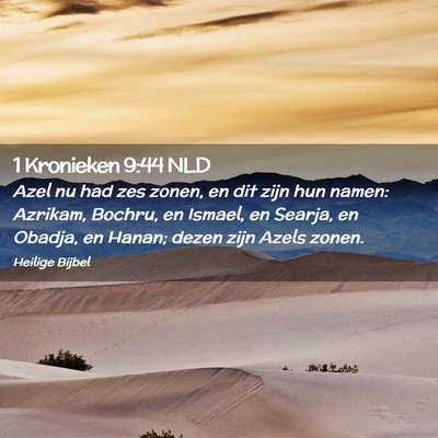 Picture 02 - 1 Kronieken 9:44 NLD - Azel nu had zes zonen, en dit zijn hun namen: - Bible Verse Picture