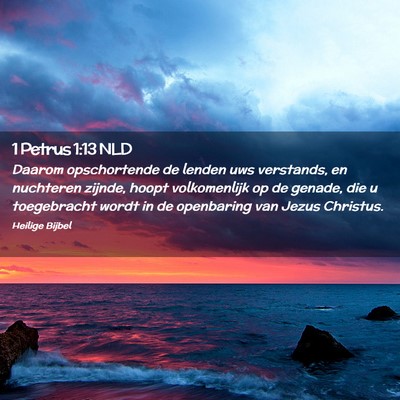Picture 02 - 1 Petrus 1:13 NLD - Daarom opschortende de lenden uws verstands, en - Bible Verse Picture