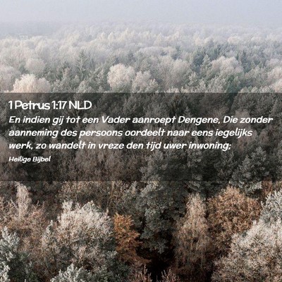 Picture 02 - 1 Petrus 1:17 NLD - En indien gij tot een Vader aanroept Dengene, Die - Bible Verse Picture