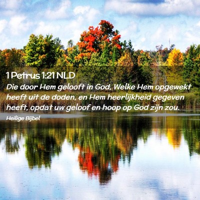 Picture 02 - 1 Petrus 1:21 NLD - Die door Hem gelooft in God, Welke Hem opgewekt - Bible Verse Picture