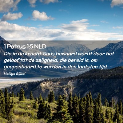 Picture 02 - 1 Petrus 1:5 NLD - Die in de kracht Gods bewaard wordt door het - Bible Verse Picture