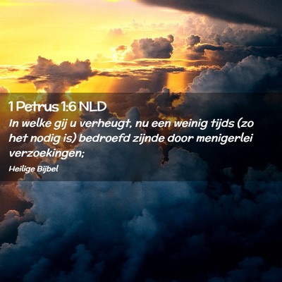 Picture 02 - 1 Petrus 1:6 NLD - In welke gij u verheugt, nu een weinig tijds (zo - Bible Verse Picture