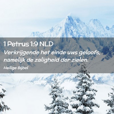 Picture 02 - 1 Petrus 1:9 NLD - Verkrijgende het einde uws geloofs, namelijk de - Bible Verse Picture