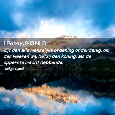 Picture 02 - 1 Petrus 2:13 NLD - Zijt dan alle menselijke ordening onderdanig, om - Bible Verse Picture