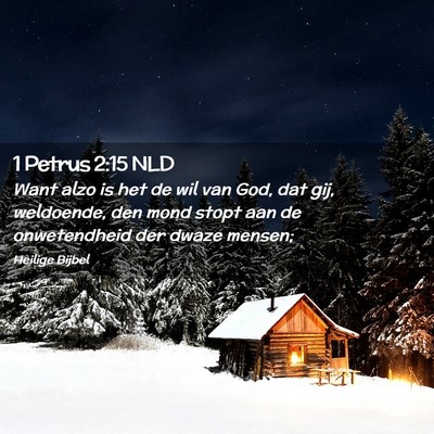 Picture 02 - 1 Petrus 2:15 NLD - Want alzo is het de wil van God, dat gij, - Bible Verse Picture