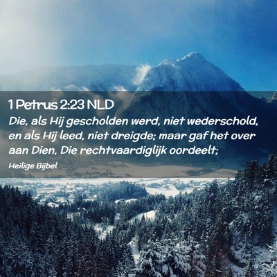 Picture 02 - 1 Petrus 2:23 NLD - Die, als Hij gescholden werd, niet wederschold, - Bible Verse Picture