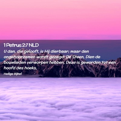 Picture 02 - 1 Petrus 2:7 NLD - U dan, die gelooft, is Hij dierbaar; maar den - Bible Verse Picture