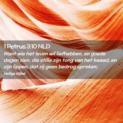 Picture 02 - 1 Petrus 3:10 NLD - Want wie het leven wil liefhebben, en goede dagen - Bible Verse Picture