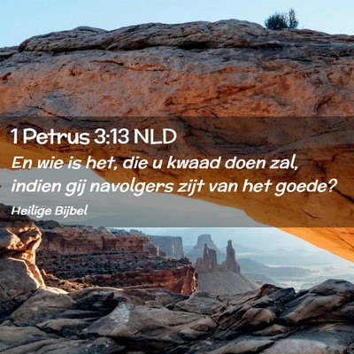 Picture 02 - 1 Petrus 3:13 NLD - En wie is het, die u kwaad doen zal, indien gij - Bible Verse Picture
