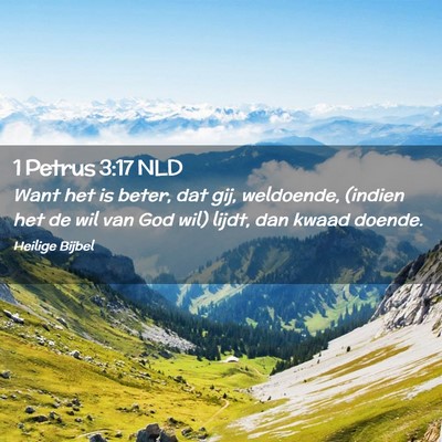 Picture 02 - 1 Petrus 3:17 NLD - Want het is beter, dat gij, weldoende, (indien - Bible Verse Picture