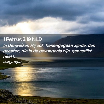 Picture 02 - 1 Petrus 3:19 NLD - In Denwelken Hij ook, henengegaan zijnde, den - Bible Verse Picture