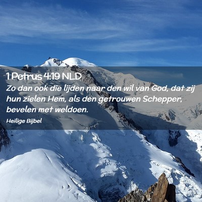 Picture 02 - 1 Petrus 4:19 NLD - Zo dan ook die lijden naar den wil van God, dat - Bible Verse Picture