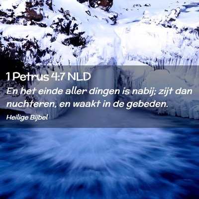 Picture 02 - 1 Petrus 4:7 NLD - En het einde aller dingen is nabij; zijt dan - Bible Verse Picture