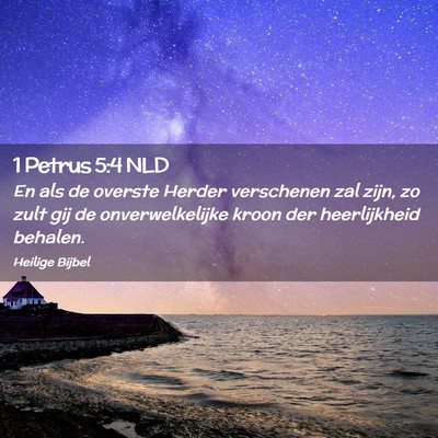 Picture 02 - 1 Petrus 5:4 NLD - En als de overste Herder verschenen zal zijn, zo - Bible Verse Picture