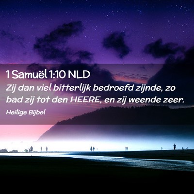Picture 02 - 1 Samuël 1:10 NLD - Zij dan viel bitterlijk bedroefd zijnde, zo bad - Bible Verse Picture