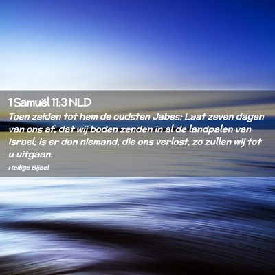 Picture 02 - 1 Samuël 11:3 NLD - Toen zeiden tot hem de oudsten Jabes: Laat zeven - Bible Verse Picture