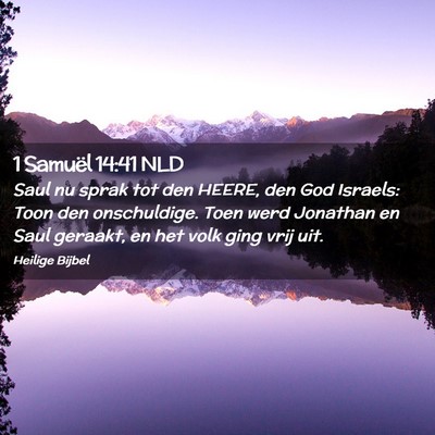 Picture 02 - 1 Samuël 14:41 NLD - Saul nu sprak tot den HEERE, den God Israels: - Bible Verse Picture