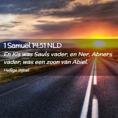 Picture 02 - 1 Samuël 14:51 NLD - En Kis was Sauls vader, en Ner, Abners vader, was - Bible Verse Picture