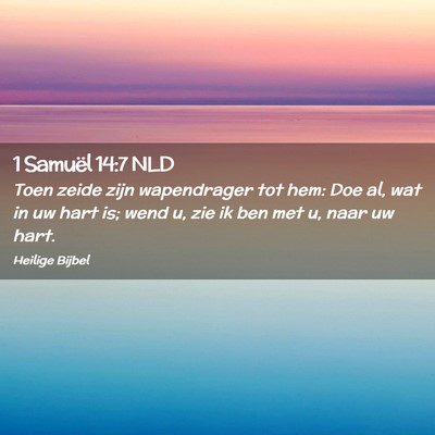 Picture 02 - 1 Samuël 14:7 NLD - Toen zeide zijn wapendrager tot hem: Doe al, wat - Bible Verse Picture