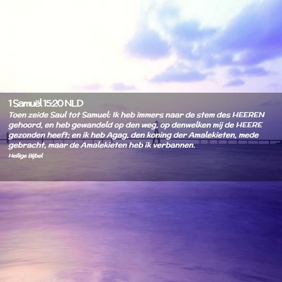 Picture 02 - 1 Samuël 15:20 NLD - Toen zeide Saul tot Samuel: Ik heb immers naar de - Bible Verse Picture