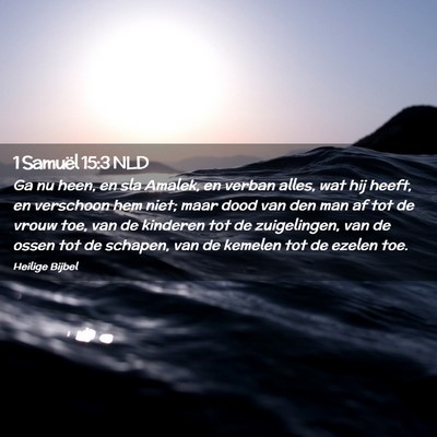 Picture 02 - 1 Samuël 15:3 NLD - Ga nu heen, en sla Amalek, en verban alles, wat - Bible Verse Picture