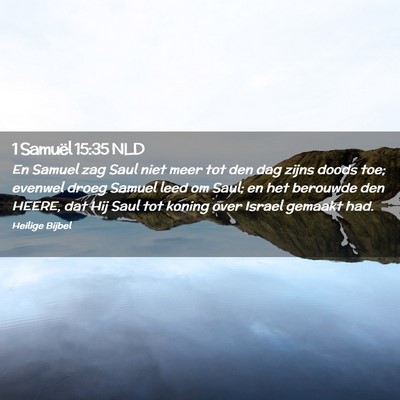 Picture 02 - 1 Samuël 15:35 NLD - En Samuel zag Saul niet meer tot den dag zijns - Bible Verse Picture
