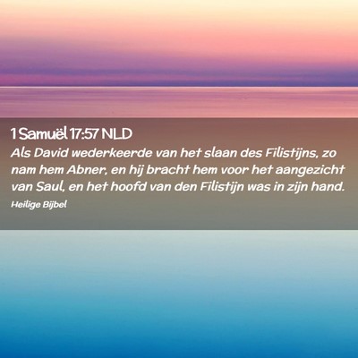 Picture 02 - 1 Samuël 17:57 NLD - Als David wederkeerde van het slaan des - Bible Verse Picture