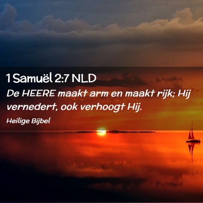 Picture 02 - 1 Samuël 2:7 NLD - De HEERE maakt arm en maakt rijk; Hij vernedert, - Bible Verse Picture