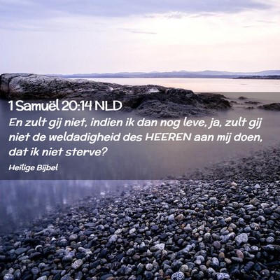 Picture 02 - 1 Samuël 20:14 NLD - En zult gij niet, indien ik dan nog leve, ja, - Bible Verse Picture