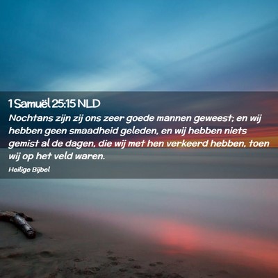 Picture 02 - 1 Samuël 25:15 NLD - Nochtans zijn zij ons zeer goede mannen geweest; - Bible Verse Picture