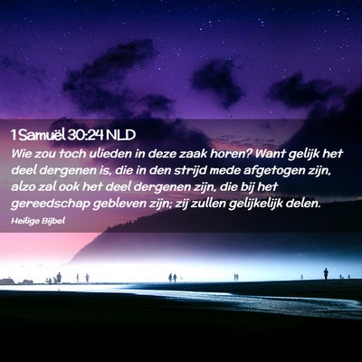 Picture 02 - 1 Samuël 30:24 NLD - Wie zou toch ulieden in deze zaak horen? Want - Bible Verse Picture