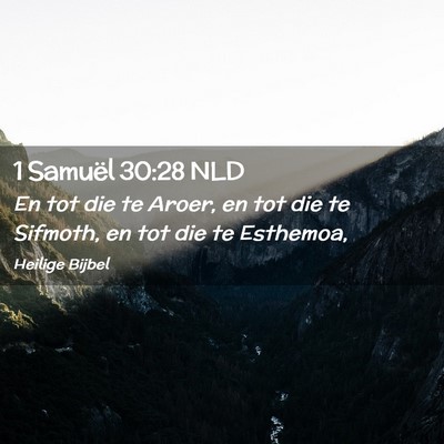 Picture 02 - 1 Samuël 30:28 NLD - En tot die te Aroer, en tot die te Sifmoth, en - Bible Verse Picture