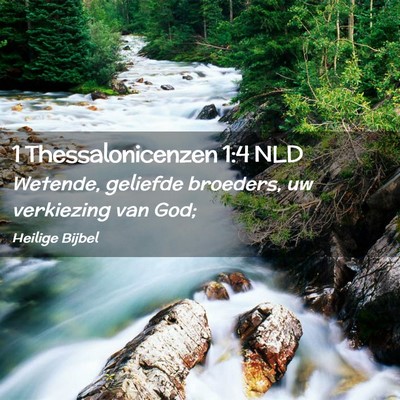 Picture 02 - 1 Thessalonicenzen 1:4 NLD - Wetende, geliefde broeders, uw verkiezing van - Bible Verse Picture